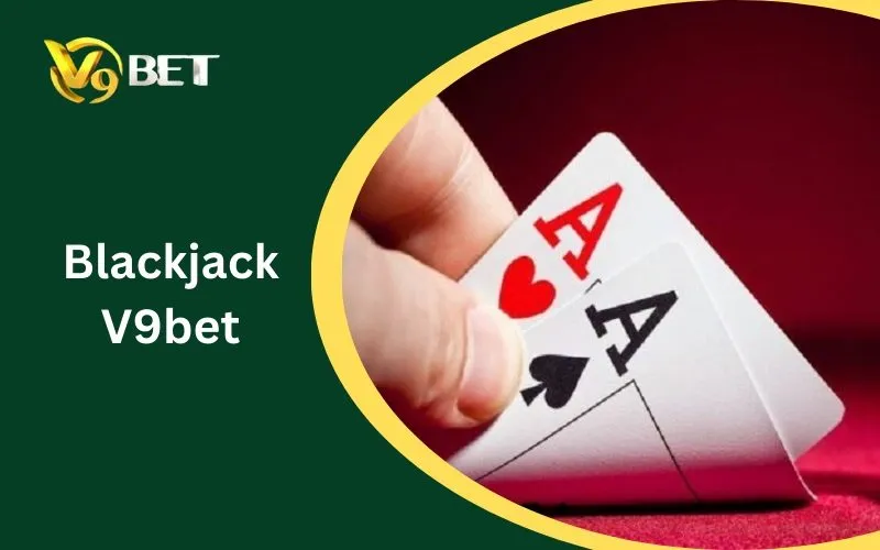 Blackjack V9BET: Đánh Giá Chi Tiết Về Trò Chơi Blackjack V9BET: Đánh Giá Chi Tiết Về Trò Chơi