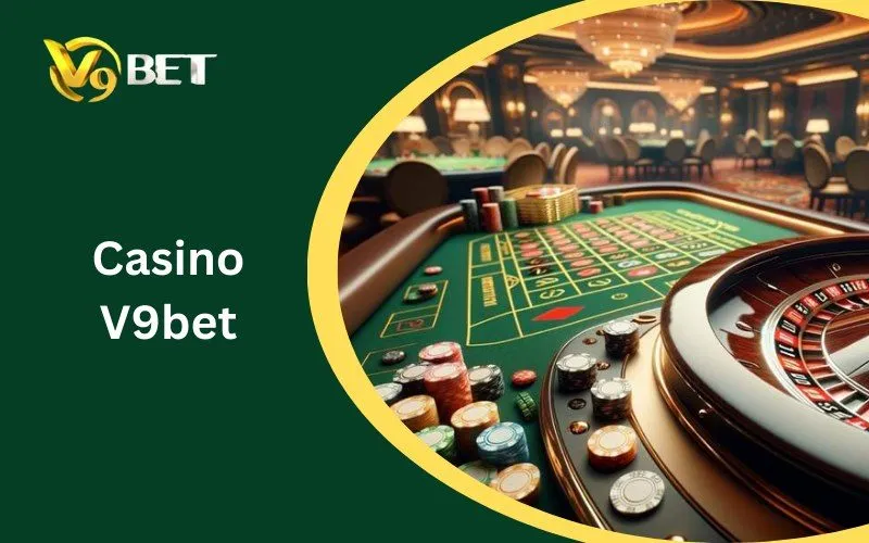 Casino V9BET: Khám Phá Thế Giới Game Bài Đổi Thưởng Casino V9BET: Khám Phá Thế Giới Game Bài Đổi Thưởng