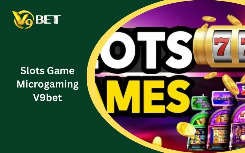 Slots Game Microgaming V9BET: Địa Chỉ Vàng Cho Game Thủ Slots Game Microgaming V9BET: Địa Chỉ Vàng Cho Game Thủ