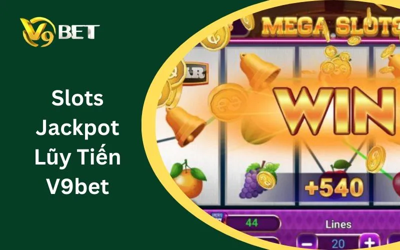 Slots Jackpot Lũy Tiến V9BET: Trải Nghiệm Chơi Game Mới Mẻ Slots Jackpot Lũy Tiến V9BET: Trải Nghiệm Chơi Game Mới Mẻ
