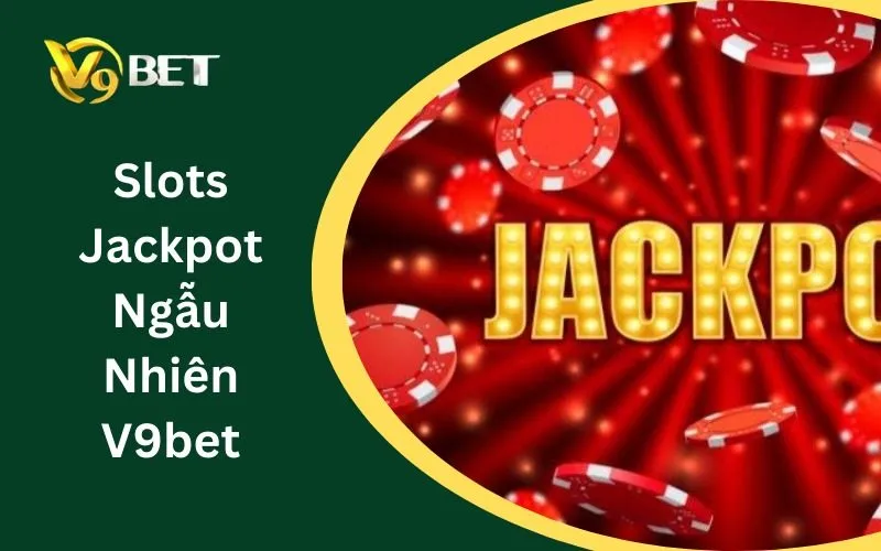 Slots Jackpot Ngẫu Nhiên V9BET: Trò Chơi Đang Hot Nhất Slots Jackpot Ngẫu Nhiên V9BET: Trò Chơi Đang Hot Nhất