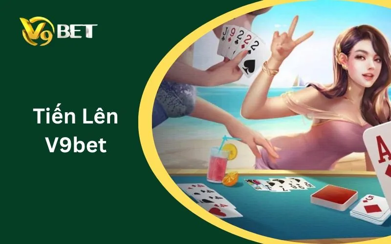 Tiến Lên V9BET: Cách Chọn Bàn Chơi Phù Hợp Tiến Lên V9BET: Cách Chọn Bàn Chơi Phù Hợp